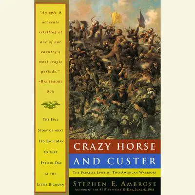 Crazy Horse and Custer: The Parallel Lives of Two American Warriors Audibook, by Stephen E. Ambrose