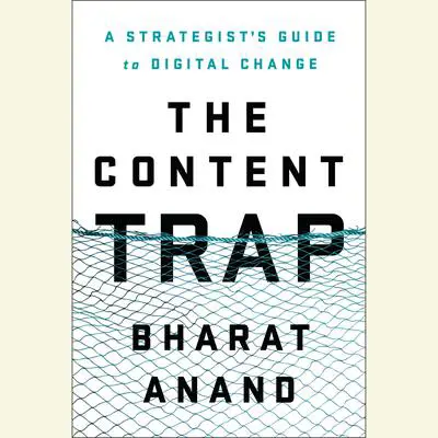 The Content Trap: A Strategist's Guide to Digital Change Audibook, by Bharat Anand
