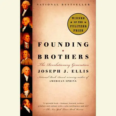 Founding Brothers: The Revolutionary Generation (Pulitzer Prize Winner) Audibook, by Joseph J. Ellis