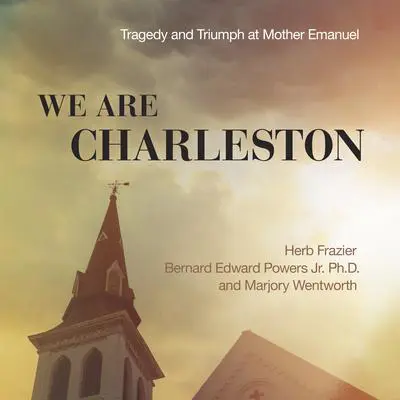 We Are Charleston: Tragedy and Triumph at Mother Emanuel Audibook, by Herb Frazier