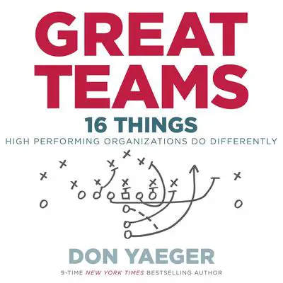 Great Teams: 16 Things High Performing Organizations Do Differently Audibook, by Don Yaeger