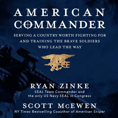 American Commander: Serving a Country Worth Fighting For and Training the Brave Soldiers Who Lead the Way Audibook, by Ryan Zinke