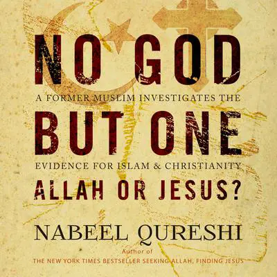 No God but One: Allah or Jesus?: A Former Muslim Investigates the Evidence for Islam and Christianity Audibook, by Nabeel Qureshi