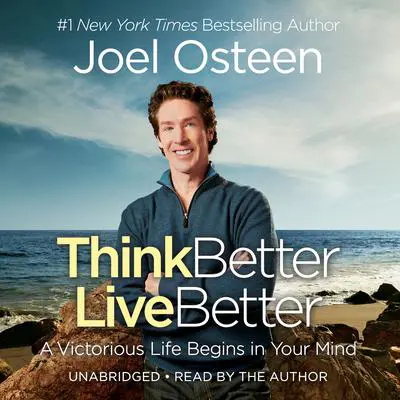 Think Better, Live Better: A Victorious Life Begins in Your Mind Audibook, by Joel Osteen
