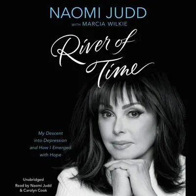 River of Time: My Descent into Depression and How I Emerged with Hope Audibook, by Naomi Judd