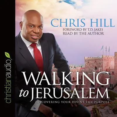 Walking to Jerusalem: Discovering Your Divine Life Purpose Audibook, by Chris Hill