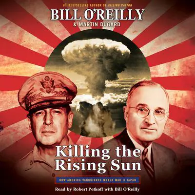 Killing the Rising Sun: How America Vanquished World War II Japan Audibook, by Bill O'Reilly