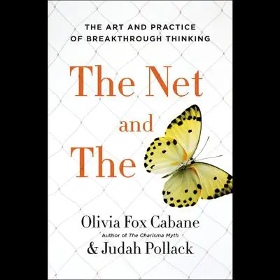 The Net and the Butterfly: The Art and Practice of Breakthrough Thinking Audibook, by Olivia Fox Cabane
