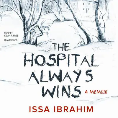 The Hospital Always Wins: A Memoir Audibook, by Issa Ibrahim