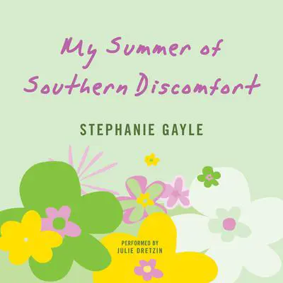 My Summer of Southern Discomfort: A Novel Audibook, by Stephanie Gayle