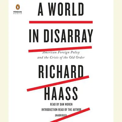 A World in Disarray: American Foreign Policy and the Crisis of the Old Order Audibook, by Richard Haass