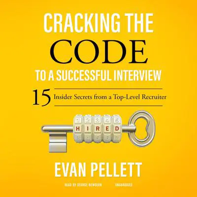 Cracking the Code to a Successful Interview: 15 Insider Secrets from a Top-Level Recruiter Audibook, by Evan Pellett