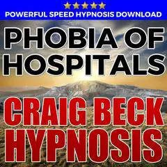 Phobia Of Hospitals: Hypnosis Downloads Audibook, by Craig Beck