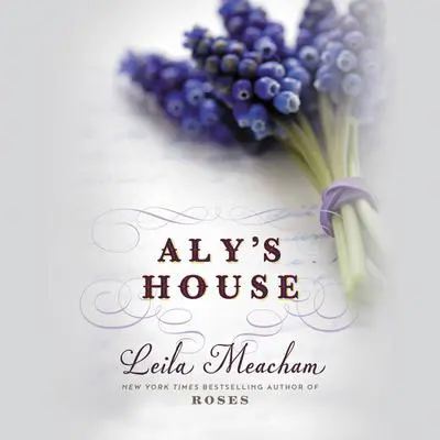 Aly's House Audibook, by Leila Meacham