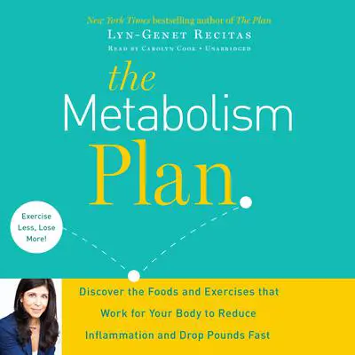 The Metabolism Plan: Discover the Foods and Exercises that Work for Your Body to Reduce Inflammation and Drop Pounds Fast Audibook, by Lyn-Genet Recitas
