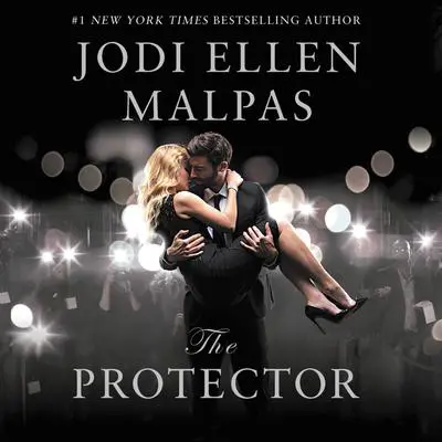 The Protector: A sexy, angsty, all-the-feels romance with a hot alpha hero Audibook, by Jodi Ellen Malpas
