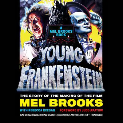 Young Frankenstein: A Mel Brooks Book: The Story of the Making of the Film Audibook, by Mel Brooks