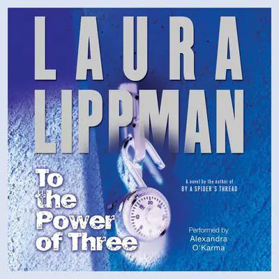 To the Power of Three: A Novel Audibook, by Laura Lippman