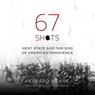 67 Shots: Kent State and the End of American Innocence Audibook, by Howard  Means