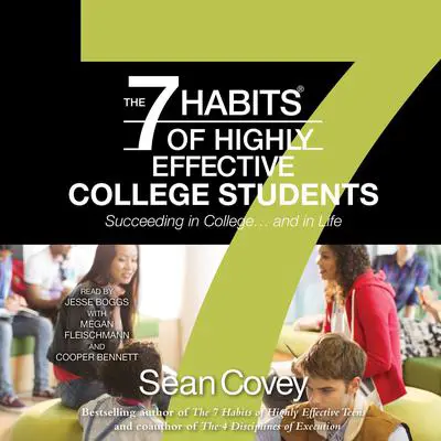 The 7 Habits of Highly Effective College Students: Succeeding in College... and in life Audibook, by Sean Covey
