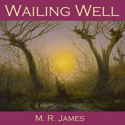 Wailing Well Audibook, by M. R. James