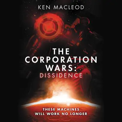 The Corporation Wars: Dissidence Audibook, by Ken MacLeod