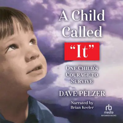 A Child Called It: One Child's Courage to Survive Audibook, by Dave Pelzer