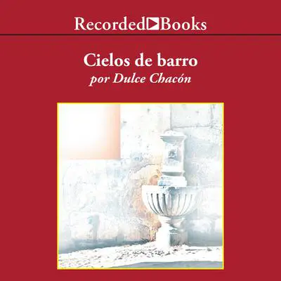 Cielos de barro (Skies of Clay) Audibook, by Dulce Chacon
