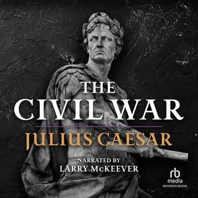 The Civil War: 50–48 BC Audibook, by Julius Caesar