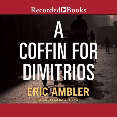A Coffin for Dimitrios Audibook, by Eric Ambler