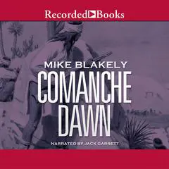Comanche Dawn: A Novel Audibook, by Mike Blakely