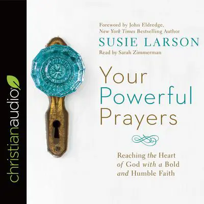 *Your Powerful Prayers: Reaching the Heart of God with a Bold and Humble Faith Audibook, by Susie Larson