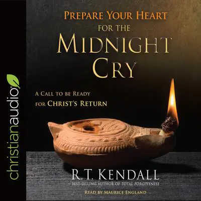 Prepare Your Heart for the Midnight Cry: A Call to be Ready for Christ's Return Audibook, by R. T. Kendall
