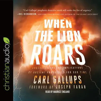 When the Lion Roars: Understanding the Implications of Ancient Prophecies for Our Time Audibook, by Carl Gallups