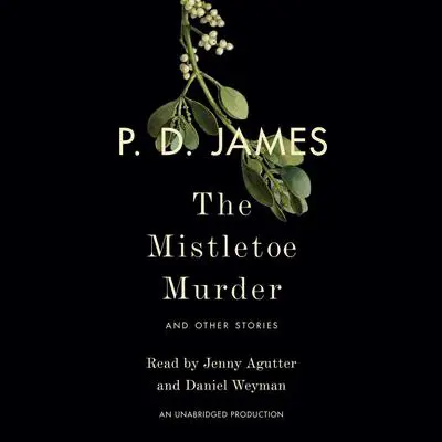 The Mistletoe Murder: And Other Stories Audibook, by P. D. James