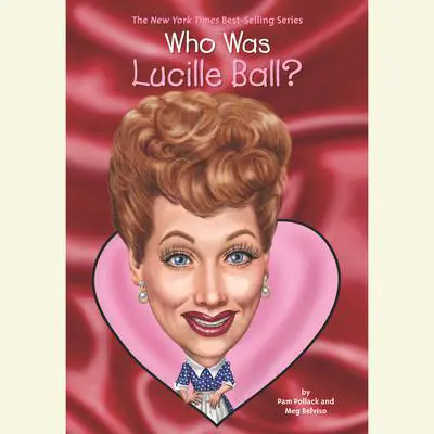 Who Was Lucille Ball? Audibook, by Pam Pollack