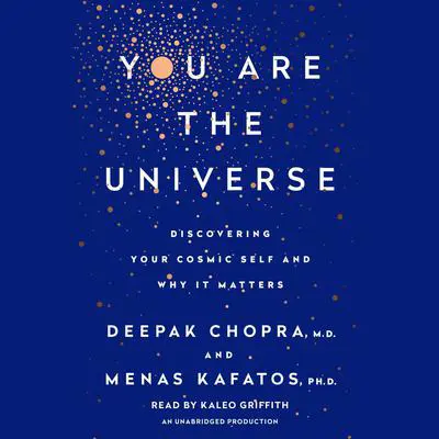 You Are the Universe: Discovering Your Cosmic Self and Why It Matters Audibook, by Menas C. Kafatos
