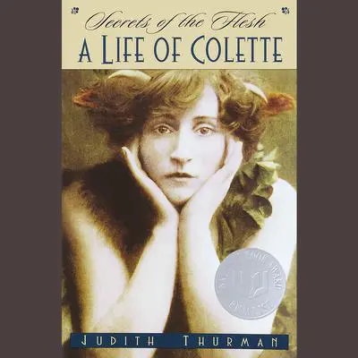 Secrets of the Flesh: A Life of Colette Audibook, by Judith Thurman