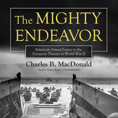The Mighty Endeavor: American Armed Forces in the European Theater in World War II Audibook, by Charles B. MacDonald