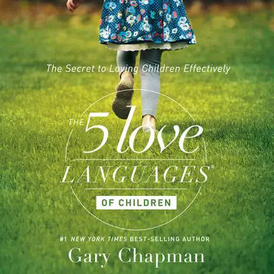 The 5 Love Languages of Children: The Secret to Loving Children Effectively Audibook, by Gary Chapman