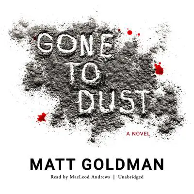 Gone to Dust Audibook, by Matt Goldman