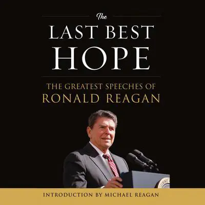 The Last Best Hope: The Greatest Speeches of Ronald Reagan Audibook, by Ronald Reagan