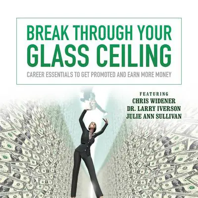 Break through Your Glass Ceiling: Career Essentials to Get Promoted and Earn More Money Audibook, by Made for Success