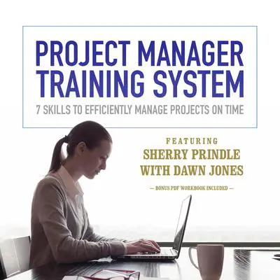 Project Manager Training System: 7 Skills to Efficiently Manage Projects on Time Audibook, by Sherry Prindle