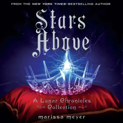 Stars Above: A Lunar Chronicles Collection: A Lunar Chronicles Collection Audibook, by Marissa Meyer