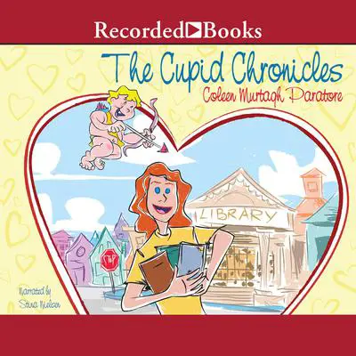 The Cupid Chronicles Audibook, by Coleen Murtagh Paratore