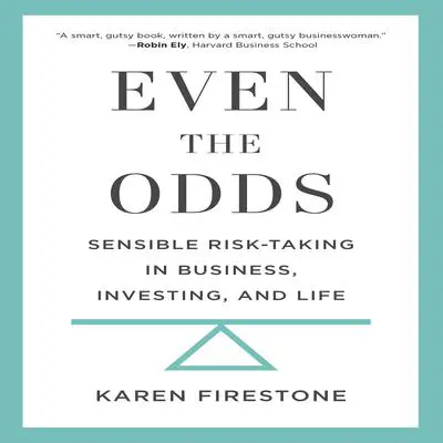 Even the Odds: Sensible Risk-Taking in Business, Investing, and Life Audibook, by Karen Firestone