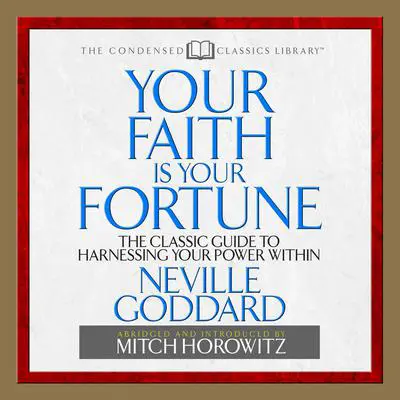 Your Faith is Your Fortune: The Classic Guide to Harnessing Your Power Within Audibook, by Neville Goddard