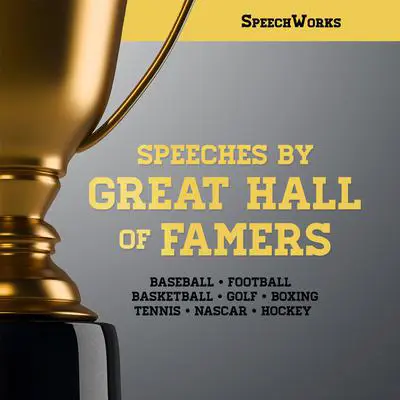 Speeches by Great Hall of Famers Audibook, by SpeechWorks