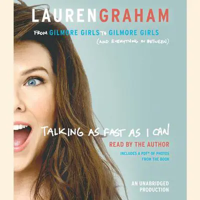 Talking as Fast as I Can: From Gilmore Girls to Gilmore Girls (and Everything in Between) Audibook, by Lauren Graham
